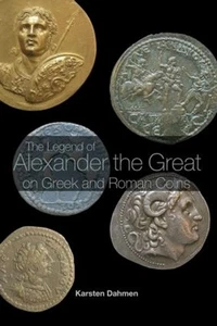 The Legend of Alexander the Great on Greek and Roman Coins by Karsten Dahmen (En - Picture 1 of 1