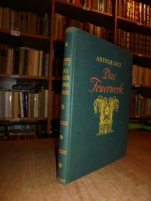 DAS FEUERWERK seine Geschichte und Bibliographie... ARTHUR LOTZ  (1940) - Immagine 1 di 4