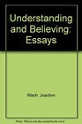 Understanding And Believing : Essays Library Binding Joachim Wach