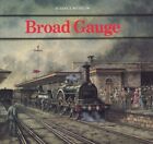 Broad Gauge: Account of the Origins and Development of ... by Lance Day Hardback