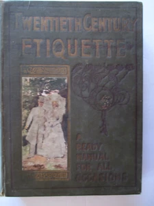 TWENTIETH CENTURY ETIQUETTE, A Ready Manual for All Occasions 1903 Annie White - Bild 1 von 8