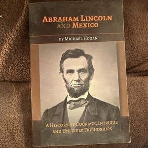 Abraham Lincoln and Mexico: A History of Courage, Intrigue and Unlikely Friendsh - Picture 1 of 2