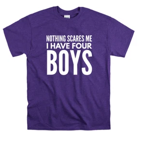 Nothing Scares me I have four Boys T Shirt Gildan Mom Dad 4th baby 4 sons Kids - Picture 1 of 2
