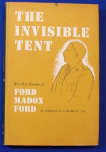 THE INVISIBLE TENT. WAR NOVELS OF FORD MADOX FORD, by Gordon. 1964 1st Ed., DJ. - Picture 1 of 6
