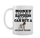 Money Cant Buy You Happiness But It Can Buy You A Afghan Hound   Gift Idea   No