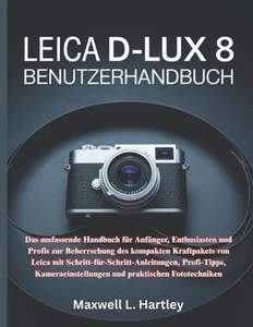 Leica D-Lux 8 Benutzerhandbuch: Das umgebende Handbuch f?r Anf?nger, Enthusiast - Bild 1 von 1