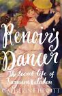 Renoir's Dancer: The Secret Life of Suzanne Valadon by Catherine Hewitt (English