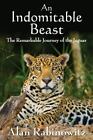 An Indomitable Beast: The Remarkable Journey of the Jaguar , Rabinowitz, Alan ,