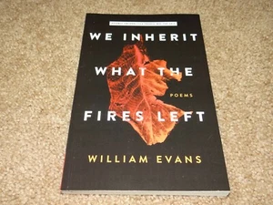 We Inherit What The Fires Left by William Evans 2020 ARC PROOF Poems/Poetry/Poet - Picture 1 of 2