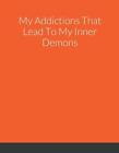 My Addictions That Lead To My Inner Demons By Ebony Ingram Paperback Book