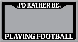 Black License Plate Frame "I'd rather be playing football" Auto Accessory - Picture 1 of 1