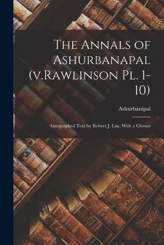 Ashurbanipal The Annals of Ashurbanapal (v.Rawlinson pl. (Paperback) (UK IMPORT) - Image 1 of 1
