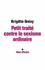 Petit Traite Contre Le Sexisme Ordinaire Von Gresy Brig  Buch  Zustand Gut