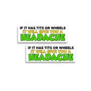 If It Has Tits or Wheels It Will Headache Gag Vinyl Sticker Funny Decal 2 pack - Picture 1 of 2