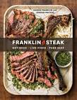 Franklin Steak: Dry-Aged. Live-Fired. Pure Beef. [A Cookbook] - Franklin, Aaron