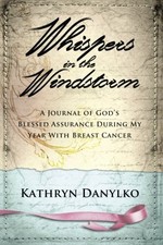 WHISPERS IN THE WINDSTORM: A JOURNAL OF GOD'S BLESSED By Kathryn Danylko