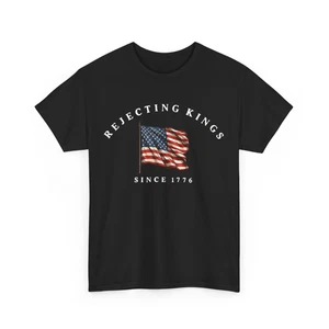 Rejecting Kings Since 1776 Shirt, Patriotic USA Flag 4th of July T-Shirt - Picture 1 of 8