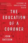 The Education of a Coroner: Lessons in Investigating Death - Paperback - GOOD