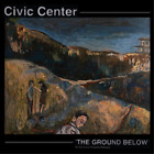 Civic Center The Ground Below (Vinyl) 12" Album