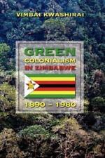 Vimbai Kwashirai Green Colonialism in Zimbabwe, 1890-1980 (Hardback)