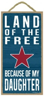 Land of the Free Because Of My Daughter Patriotic Sign Made in USA 10" x 5" 910 - Image 1 of 3