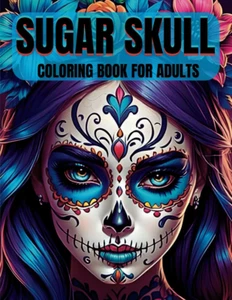 SUGAR SKULL: Coloring Book for Adults.Day of the Dead Female Skull Illustrations - Picture 1 of 2
