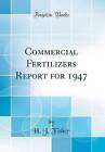 Commercial Fertilizers Report For 1947 (Classic Re