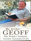 My brother Geoff: the people's gardener by Tony Hamilton (Paperback / softback)