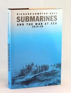 Richard Compton-Hall Submarines and the War at Sea 1914-1918 Hardcover w/DJ - Picture 1 of 10