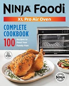 The Official Ninja(R) Foodi(TM) XL Pro Air Oven Complete Cookbook: 100 Recip...