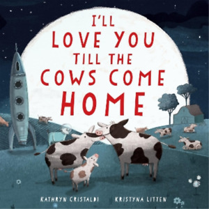 Kathryn Cristaldi I'll Love You Till the Cows Come Home Padded (Board Book)