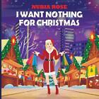 I Want Nothing For Christmas by Nubia R. Cohen Paperback Book