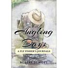 Angling Days: A Fly Fisher's Journals - HardBack NEW Robert DeMott ( 21-Apr-16