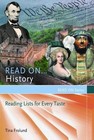 Read On. . .History: Reading Lists for Every Taste [Read On Series]
