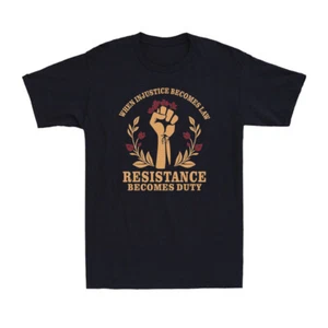 When Injustice Becomes Law Resistance Becomes Duty Women Rights Unisex T-Shirt - Picture 1 of 7