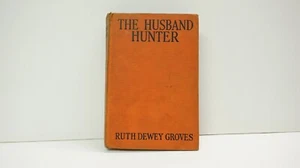 The Husband Hunter by Ruth Dewey Groves 1932 Romance Hardcover - Picture 1 of 12