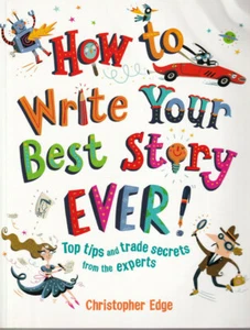 HOW TO WRITE YOUR BEST STORY EVER!: Top Tips By CHRISTOPHER EDGE (SOFTCOVER) (V) - Bild 1 von 3