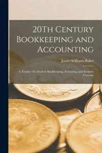 Baker - 20Th Century Bookkeeping and Accounting A Treatise On Modern - L555z - Picture 1 of 1