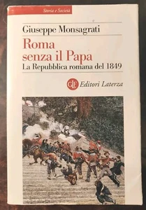 Roma senza Papa La Repubblica romana del 1849 Giuseppe Monsagrati Laterza 2014 - Foto 1 di 1