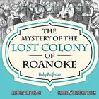 The Mystery of the Lost Colony of Roanoke - History 5th - Paperback NEW Baby Pro