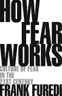 Frank Furedi How Fear Works (Paperback)