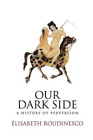 Elisabeth Roudinesco Our Dark Side (Livre de poche) (IMPORTATION BRITANNIQUE)