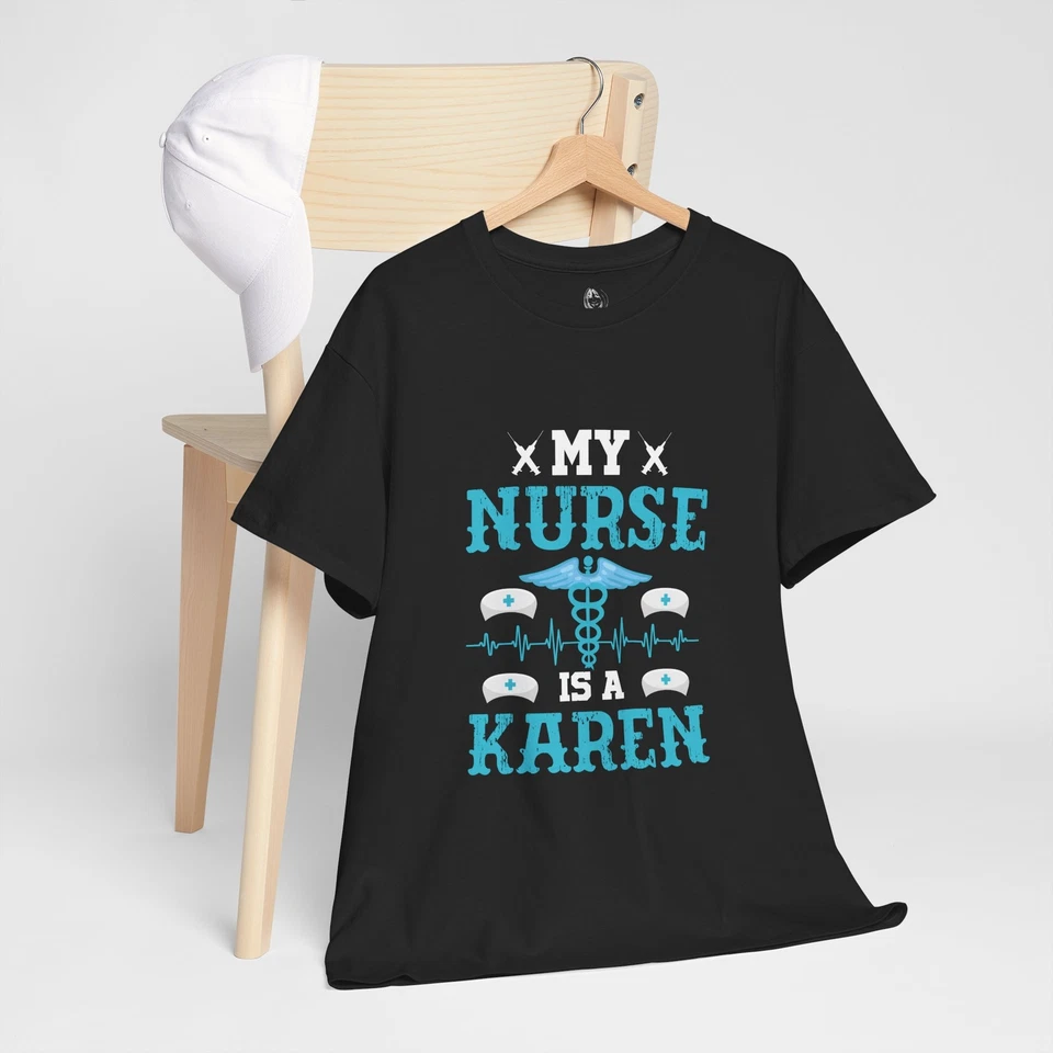 My Nurse Is A Karen Meme Saying Quote Sarcastic Joke T-Shirt Soft Unisex Tees - Image 1 of 1