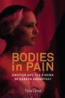 Bodies in Pain: Emotion and the Cinema of Darren Aronofsky by Laine, Tarja