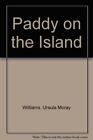 Paddy on the Island By Ursula Moray Williams