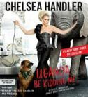Uganda Be Kidding Me by Chelsea Handler 2015 Compact Disc Unabridged Comedy NEW