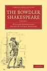 The Bowdler Shakespeare: In Six Volumes; In which Nothing Is Added to the Origin
