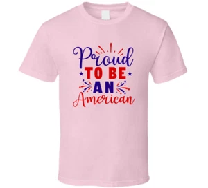 Proud To Be An American Tee Usa Pride Tshirt July 4th Unisex T Shirt - Picture 1 of 7