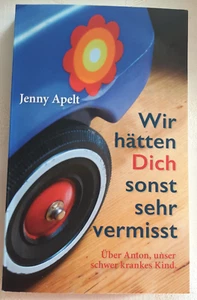 Wir hätten dich sonst sehr vermisst, Über unser schwerkrankes kind, Jenny Apelt - Bild 1 von 2
