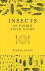 Insects: An Edible Field Guide by Gates, Stefan